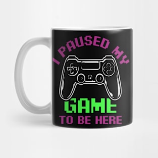 I Paused My game to be here funny gamer quote Mug